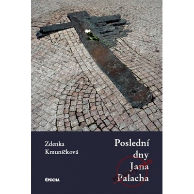 Poslední dny Jana Palacha - Zdenka Kmuníčková