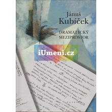 Dramatický meziprostor - Jánuš Kubíček