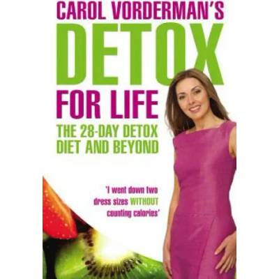 Carol Vorderman's Detox for Life: The 28 Day Detox Diet and Beyond | Carol Vorderman