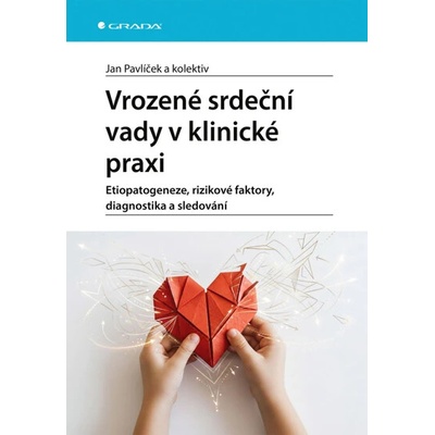 Vrozené srdeční vady v klinické praxi - Jan Pavlíček