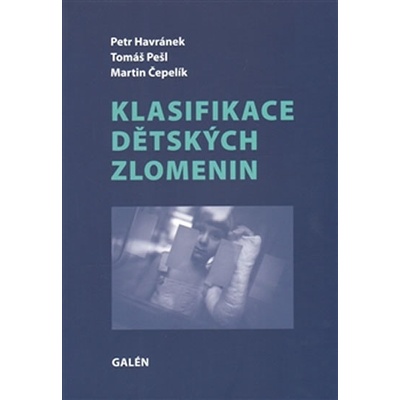 Klasifikace dětských zlomenin - Petr Havránek; Tomáš Pešl; Martin Čepelík