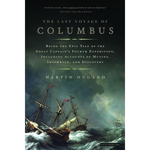 The Last Voyage of Columbus: Being the Epic Tale of the Great Captain's Fourth Expedition, Including Accounts of Mutiny, Shipwreck, and Discovery | Martin Dugard (ISBN: 9780316154567)