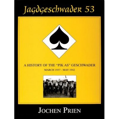 Jagdeschwader 53: A History of the "Pik As" Geschwader Vol. 1