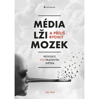 Média, lži a příliš rychlý mozek - Horák Zbyšek