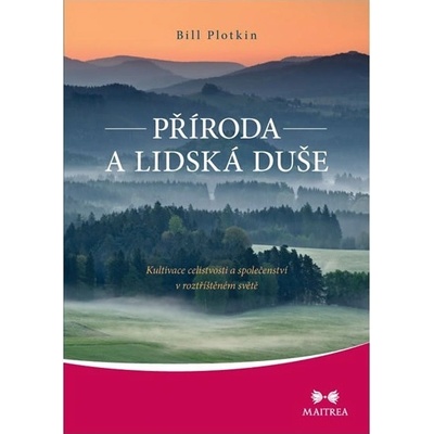 Příroda a lidská duše - Kultivace celistvosti a společenství v roztříštěném světě