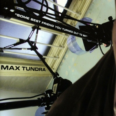 Max Tundra - Some Best Friend You Turned Out To Be LP