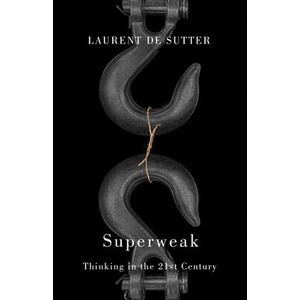 Superweak: Thinking in the 21st Century | de Sutter, Laurent (ISBN: 9781509566471)