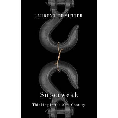 Superweak: Thinking in the 21st Century | de Sutter, Laurent