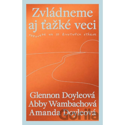 Zvládneme aj ťažké veci - Glennon Doyle, Abby Wambach, Amanda Doyle
