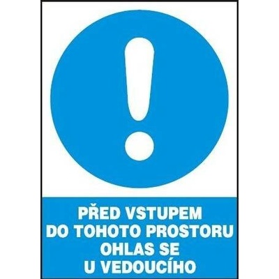 Před vstupem do tohoto prostoru ohlas se u vedoucího, plast A4