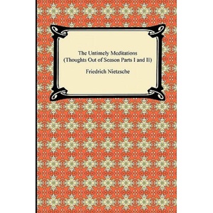 The Untimely Meditations (Thoughts Out of Season Parts I and II) | Friedrich Wilhelm Nietzsche, Anthony Ludovici, Adrian Collins (ISBN: 9781420934557)