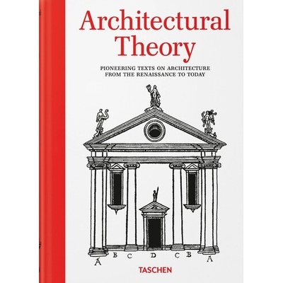 Architectural Theory. Pioneering Texts on Architecture from the Renaissance to Today - Bernd Evers
