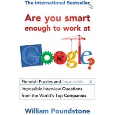 Are You Smart Enough to Work at Google?: - William Poundstone