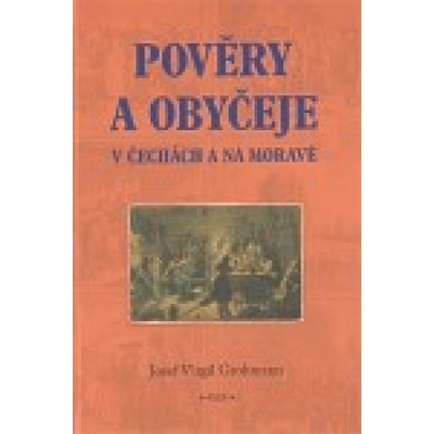 Pověry a obyčeje v Čechách a na Moravě - Josef Virgil Grohmann