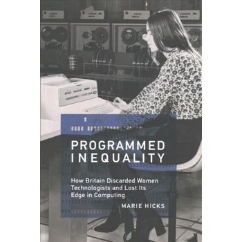 Programmed Inequality | Hicks, Marie L.