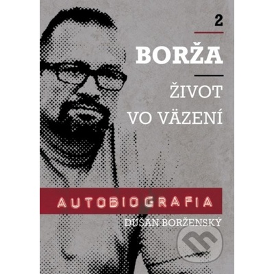 Borža - Môj život vo väzení - Dušan Borženský, Soňa Vancáková