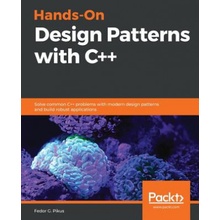 Hands-On Design Patterns with C++: Solve common C++ problems with modern design patterns and build robust applications Pikus Fedor G.Paperback