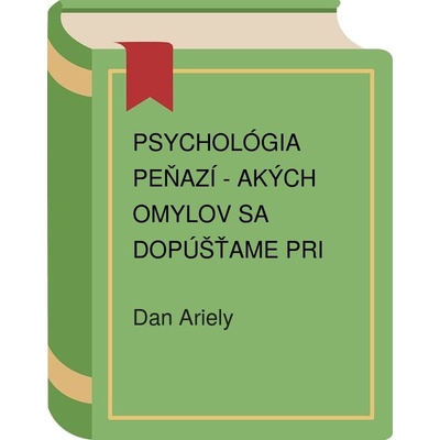 Psychológia peňazí - Dan Ariely, Jeff Kreisler