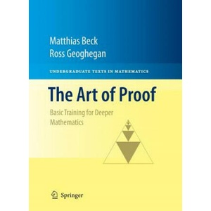 Art of Proof | Matthias Beck, Ross Geoghegan (ISBN: 9781493940868)