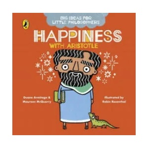 Big Ideas for Little Philosophers: Happiness with Aristotle | Maureen McQuerry, Robin Rosenthal (ISBN: 9780241456507)