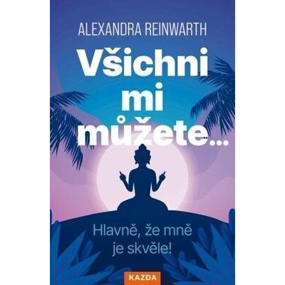 Všichni mi můžete… - Alexandra Reinwarthová