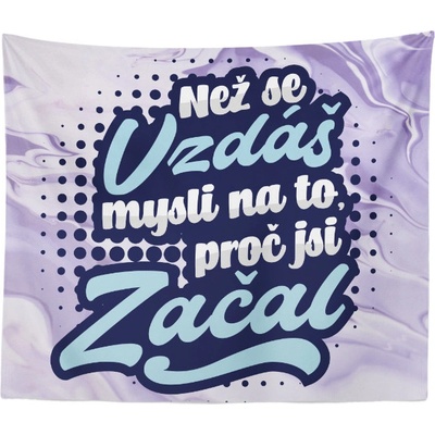 Sablio Deka Než se vzdáš mysli na to proč jsi začal 150x120