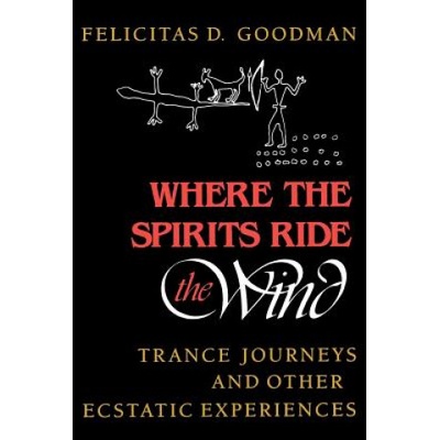 Where the Spirits Ride the Wind | Felicitas D. Goodman