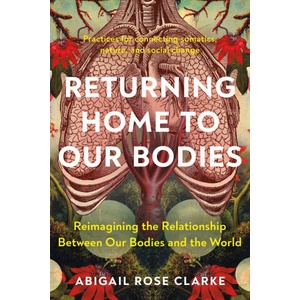 Returning Home to Our Bodies: Reimagining the Relationship Between Our Bodies and the World (2024)