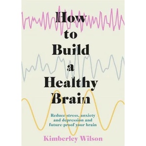 How to Build a Healthy Brain | Kimberley Wilson (ISBN: 9781529351491)