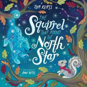 The Squirrel that Found the North Star (Starry Stories Book Two) | Tom Kerss, Anni Betts (ISBN: 9798388782526)