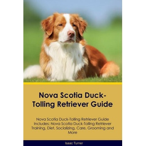 Nova Scotia Duck-Tolling Retriever Guide Nova Scotia Duck-Tolling Retriever Guide Includes (ISBN: 9781395862848)