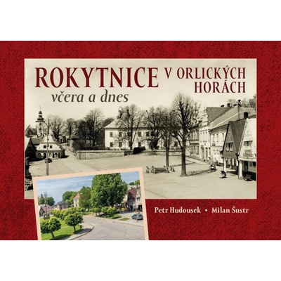 Rokytnice v Orlických horách včera a dnes - Petr Hudousek