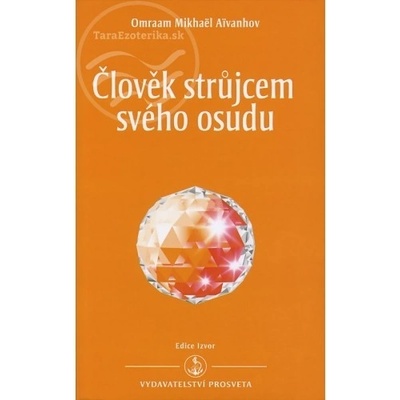 Člověk strůjcem svého osudu - Omraam Mikhaël Aivanhov