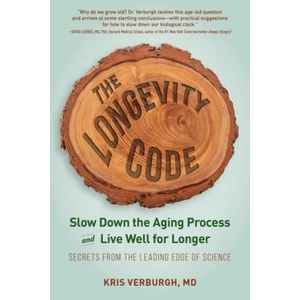 The Longevity Code: Slow Down the Aging Process and Live Well for Longer--Secrets from the Leading Edge of Science | Kris Verburgh (ISBN: 9781615194971)