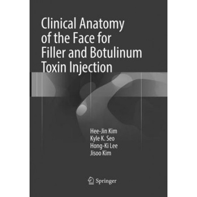 Clinical Anatomy of the Face for Filler and Botulinum Toxin Injection | Hee-Jin Kim, Kyle K Seo, Hong-Ki Lee, Jisoo Kim