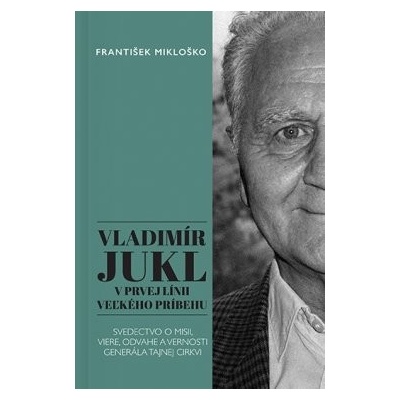 Vladimír Jukl: V prvej línii veľ… František Mikloško