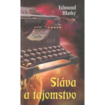 Sláva A Tajomstvo - Edmund Hlatký