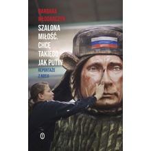 Szalona miłość. Chcę takiego jak Putin. Reportaże z Rosji