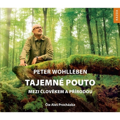 TAJEMNÉ POUTO MEZI ČLOVĚKEM A PŘÍRODOU - Wohlleben Peter