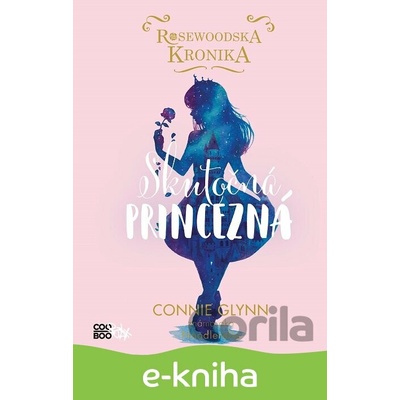 Rosewoodska kronika: Skutočná princezná - Connie Glynnová