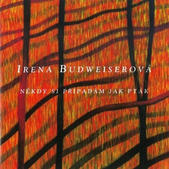 BUDWEISEROVA IRENA: NEKDY SI PRIPADAM JAK PTAK CD