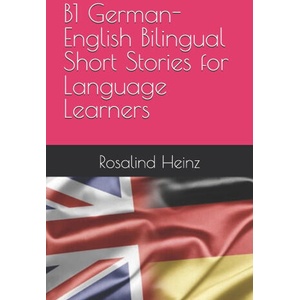 B1 German-English Bilingual Short Stories for Language Learners | Rosalind Heinz (2024)