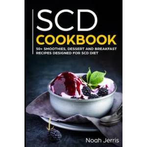Scd Cookbook: 50+ Smoothies, Dessert and Breakfast Recipes Designed for Scd Diet | Noah Jerris (ISBN: 9781799116028)