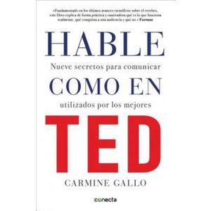 Hable como en TED : nueve secretos para comunicar utilizados por los mejores | Carmine Gallo (ISBN: 9788416029808)