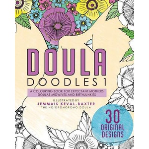 Doula Doudles1: a colouring book for expectant mothers doulas midwives and birthjunkies | Jemmais Keval-Baxter (ISBN: 9781999807108)