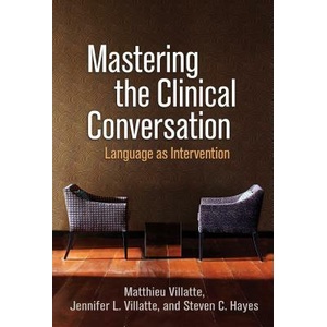 Mastering the Clinical Conversation | Matthieu Villatte, Jennifer L. Villatte, Steven C. Hayes (ISBN: 9781462542161)