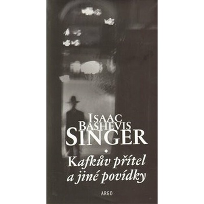 Kafkův přítel a jiné povídky - Bashevis Singer Isaac