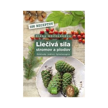 Liečivá sila stromov a plodov: Základy jedlej fytoterapie - Diana Mozoláková