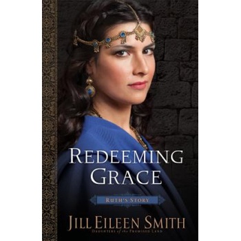 Redeeming Grace - Ruth`s Story | Jill Eileen Smith