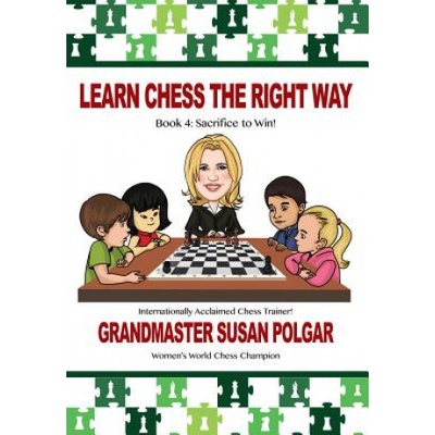 Learn Chess the Right Way: Book 4: Sacrifice to Win! | Susan Polgar, Paul Truong